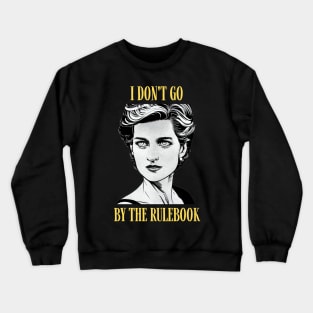 I Don't Go By The Rulebook - Black - Quote - Princess Diana Crewneck Sweatshirt